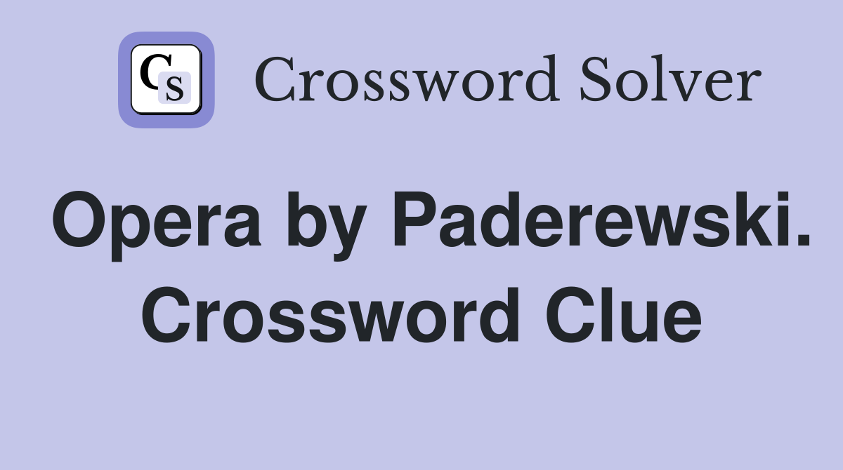 Opera by Paderewski. Crossword Clue
