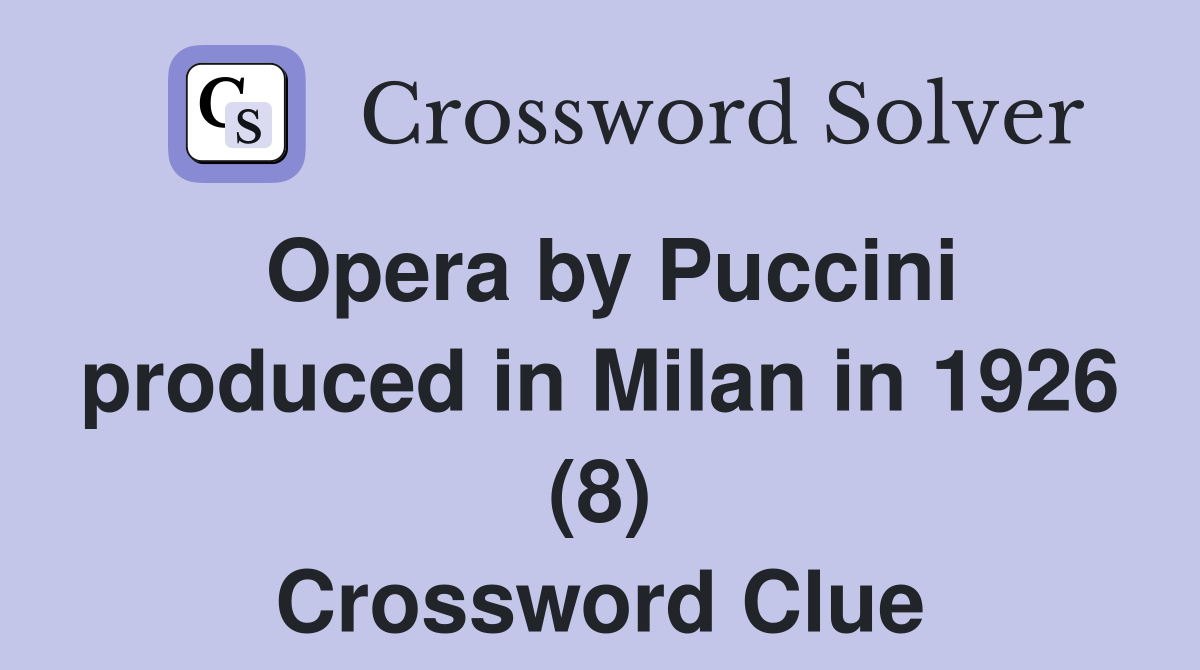 Opera by Puccini produced in Milan in 1926 (8) Crossword Clue