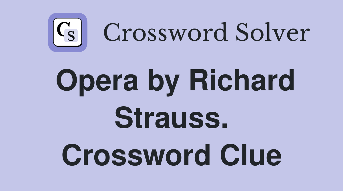 Opera by Richard Strauss. Crossword Clue