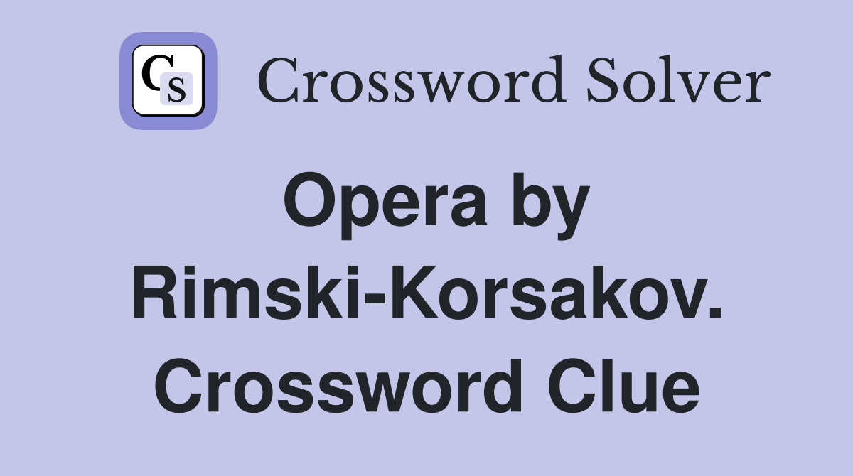 Opera by Rimski-Korsakov. Crossword Clue