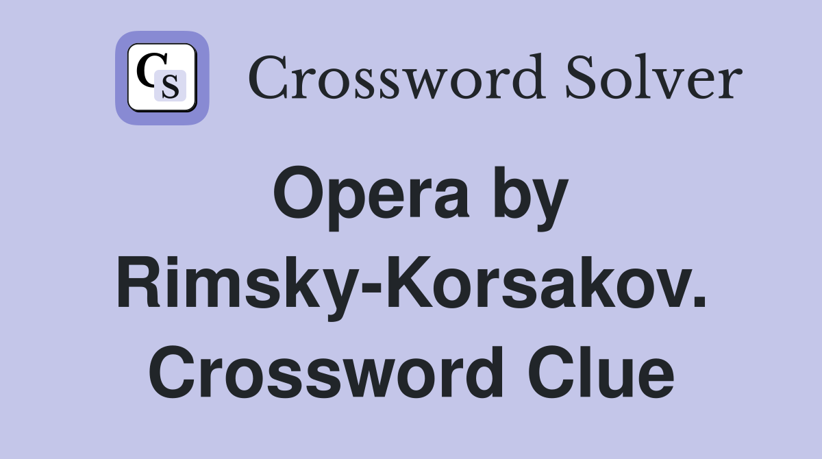 Opera by Rimsky-Korsakov. Crossword Clue