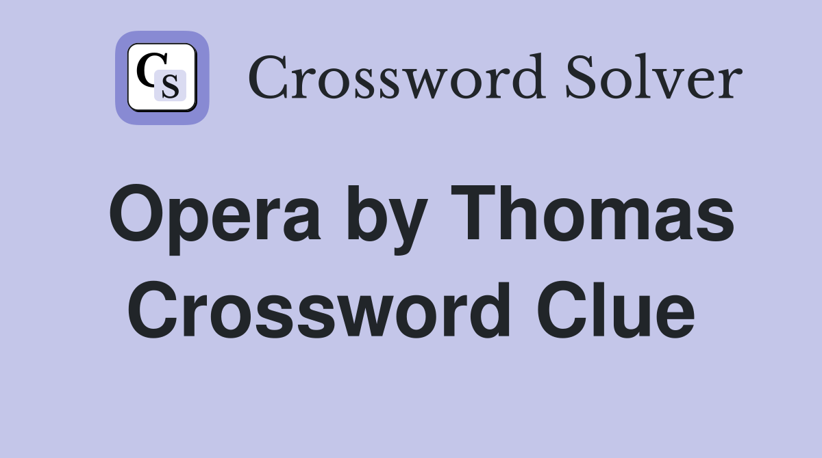 Opera by Thomas Crossword Clue
