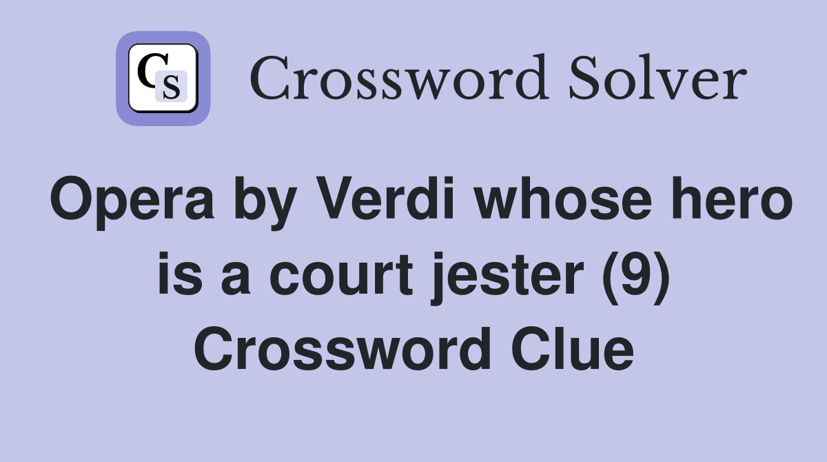 Opera by Verdi whose hero is a court jester (9) Crossword Clue