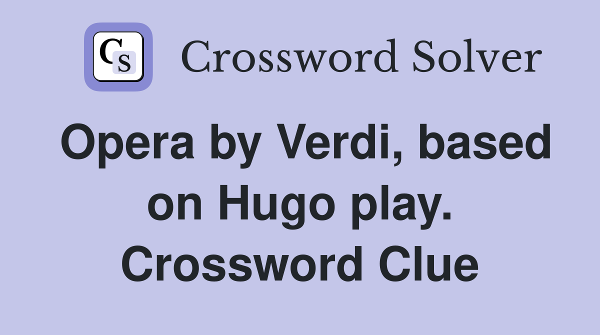 Opera by Verdi, based on Hugo play. Crossword Clue