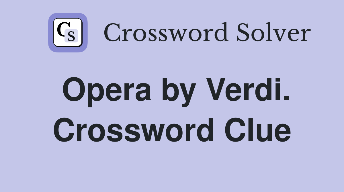 Opera by Verdi. Crossword Clue