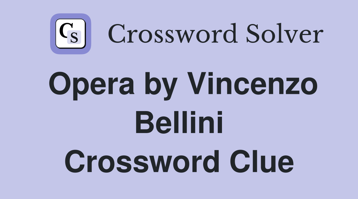 Opera by Vincenzo Bellini Crossword Clue