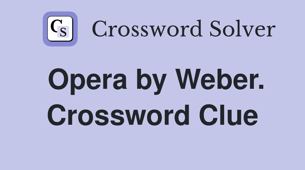 Opera by Weber. Crossword Clue