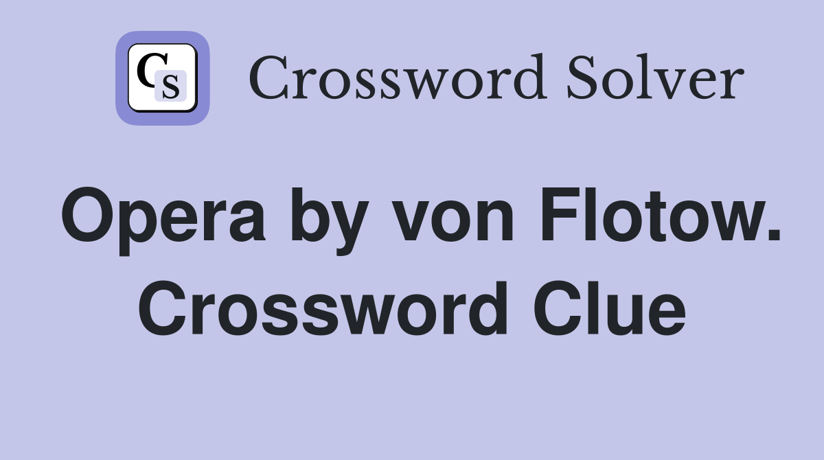 Opera by von Flotow. Crossword Clue