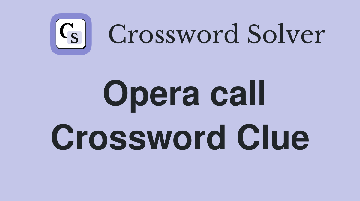 Opera call Crossword Clue