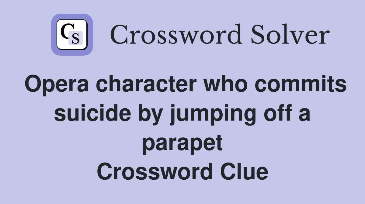 Opera character who commits suicide by jumping off a parapet Crossword Clue