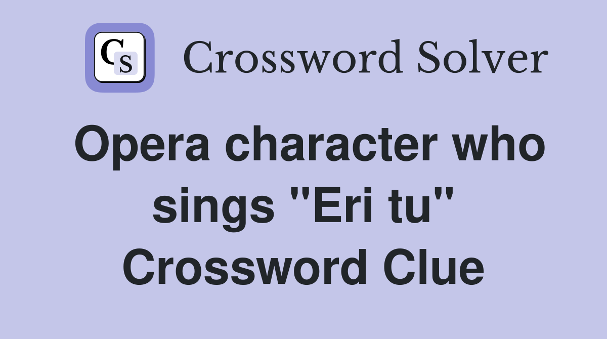 Opera character who sings "Eri tu" Crossword Clue