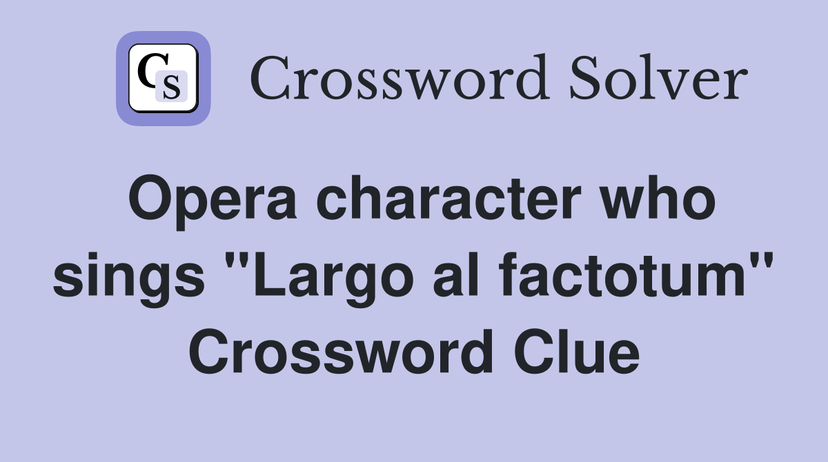 Opera character who sings "Largo al factotum" Crossword Clue