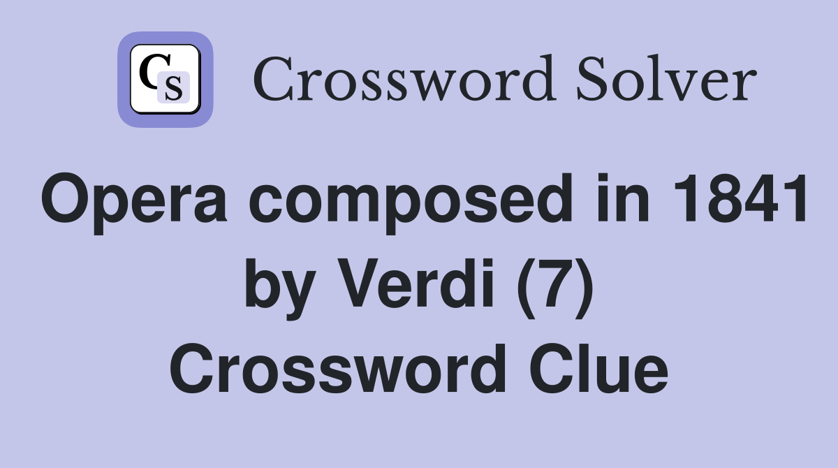 Opera composed in 1841 by Verdi (7) Crossword Clue