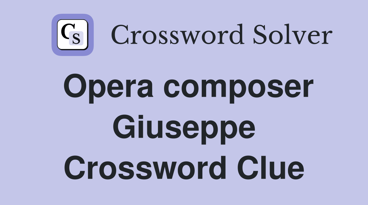 Opera composer Giuseppe Crossword Clue