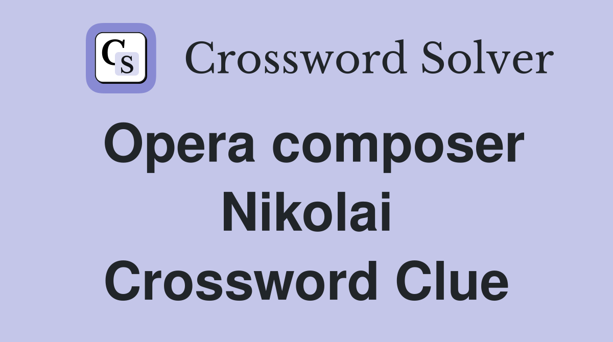 Opera composer Nikolai Crossword Clue