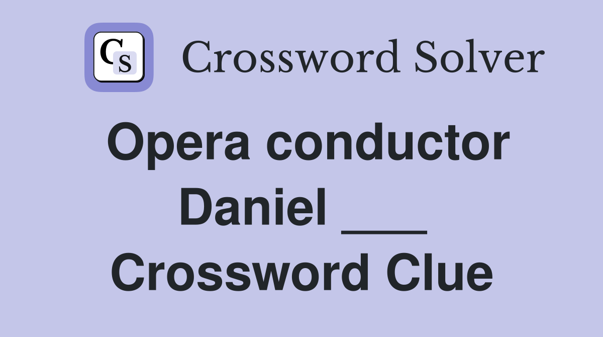 Opera conductor Daniel ___ Crossword Clue