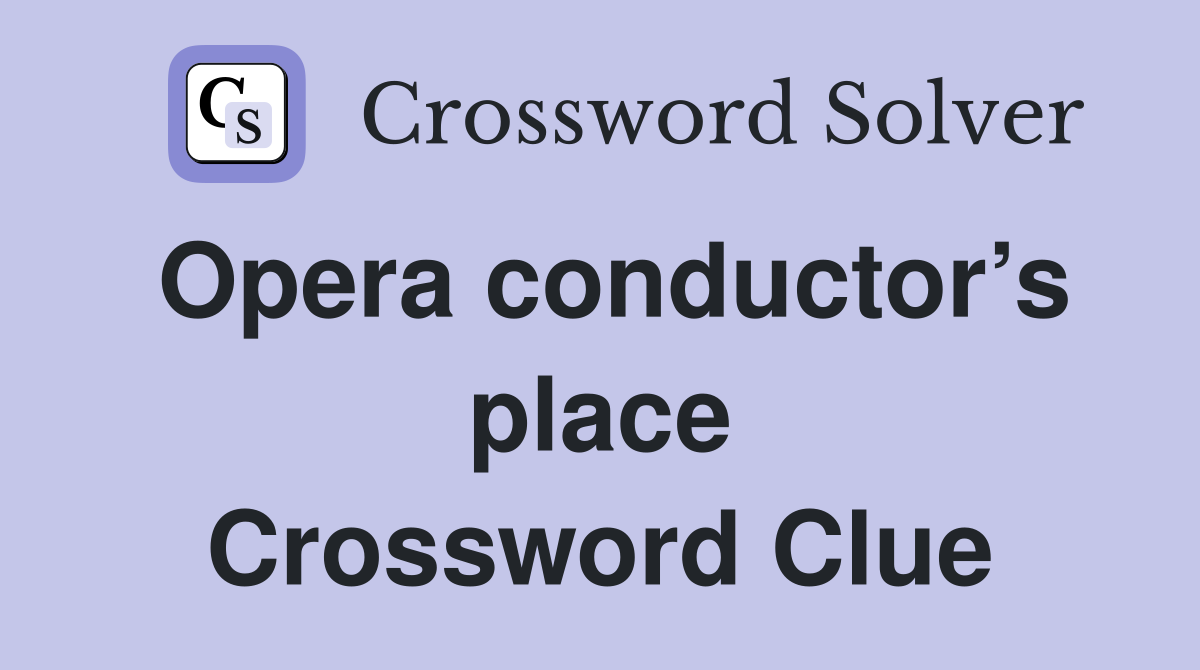 Opera conductor’s place Crossword Clue