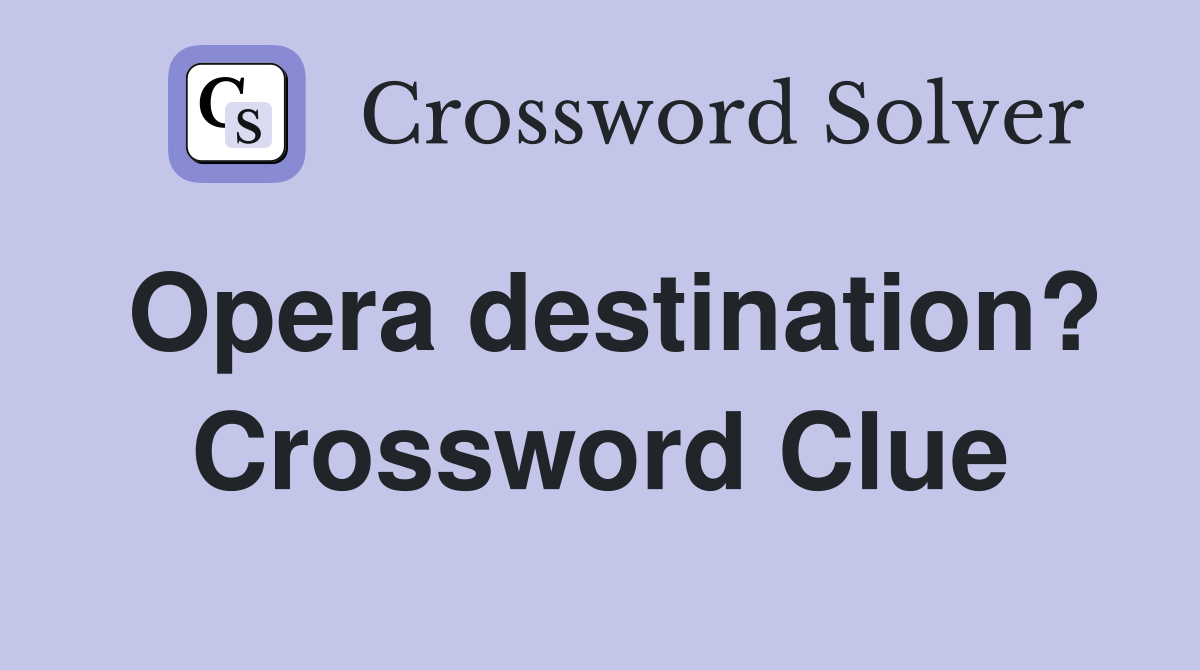 Opera destination? Crossword Clue