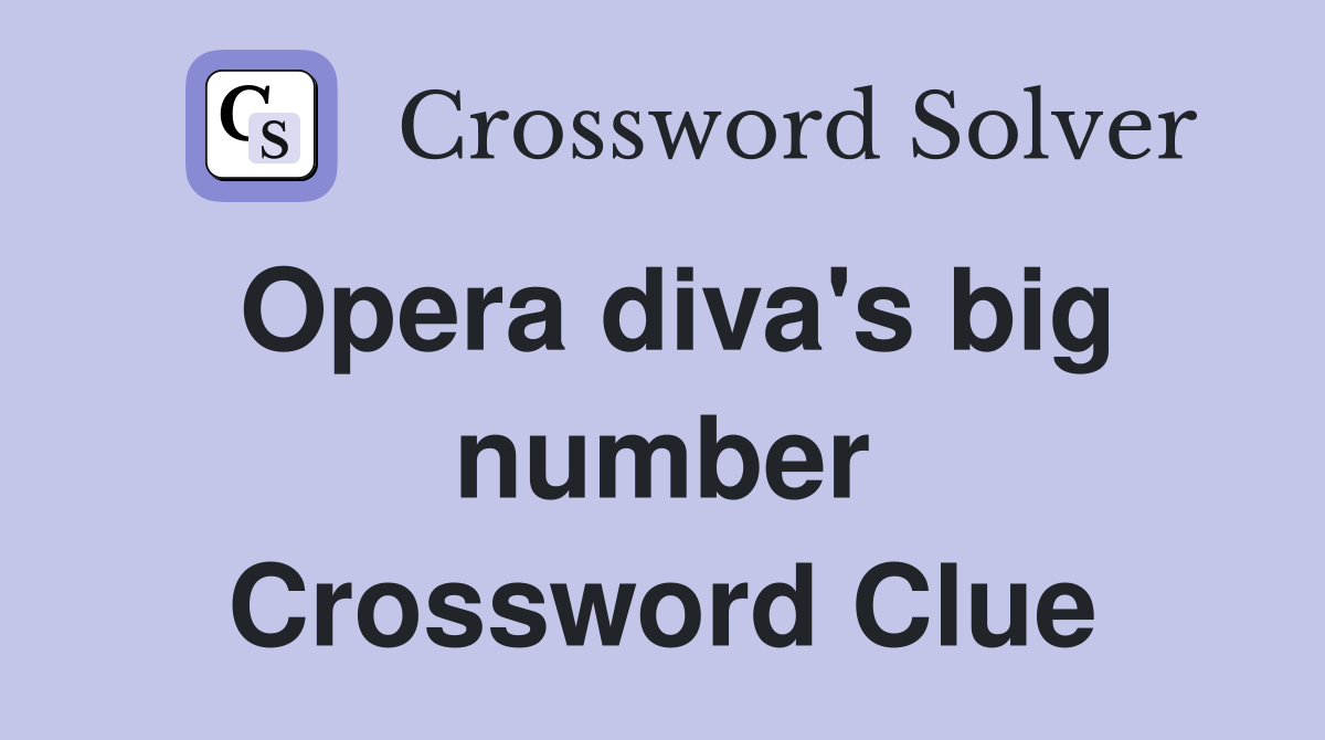 Opera diva's big number Crossword Clue