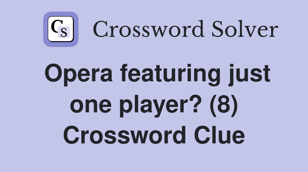 Opera featuring just one player? (8) Crossword Clue