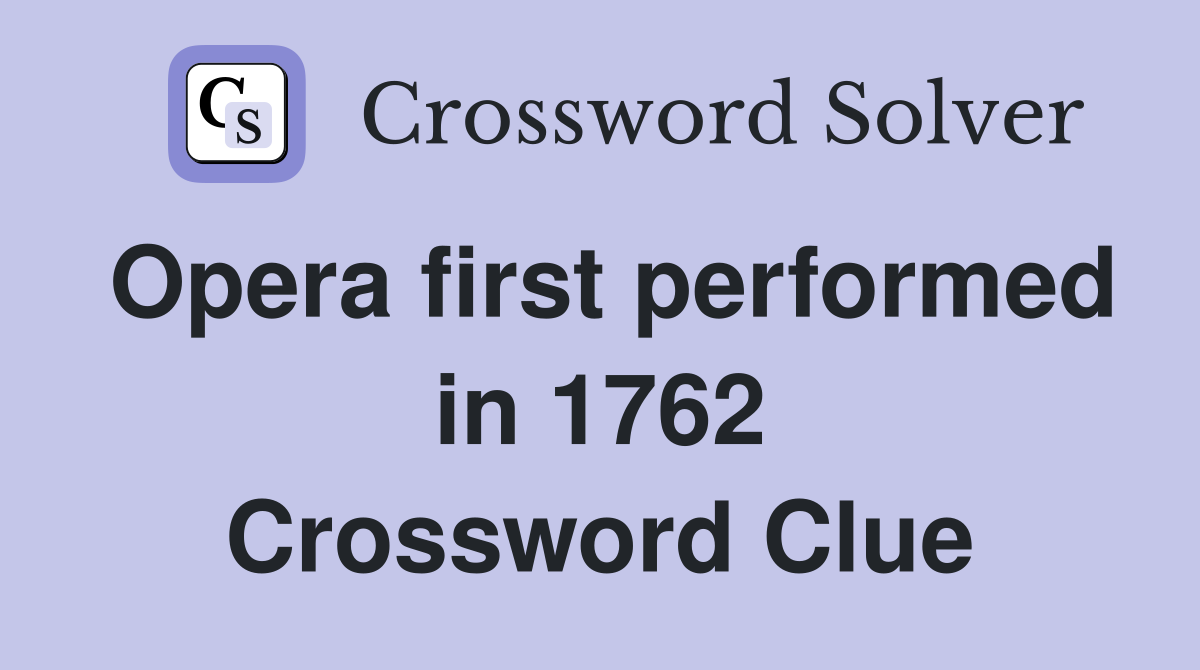 Opera first performed in 1762 Crossword Clue