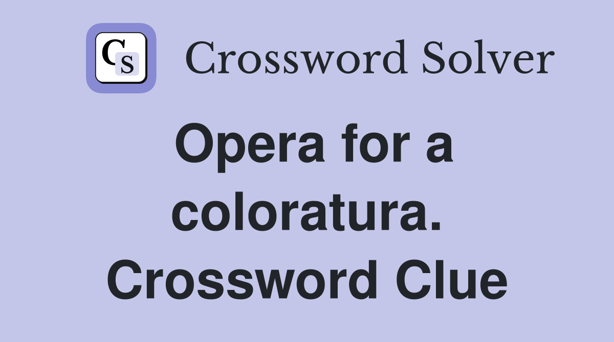 Opera for a coloratura. Crossword Clue