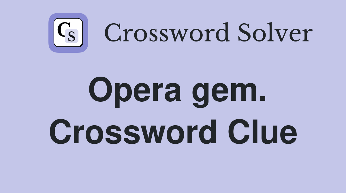 Opera gem. Crossword Clue
