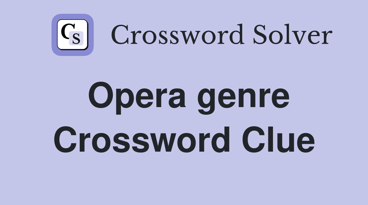 Opera genre Crossword Clue