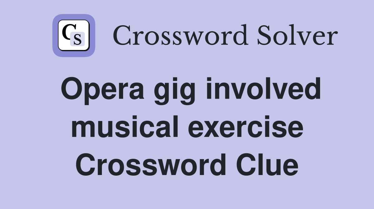 Opera gig involved musical exercise Crossword Clue