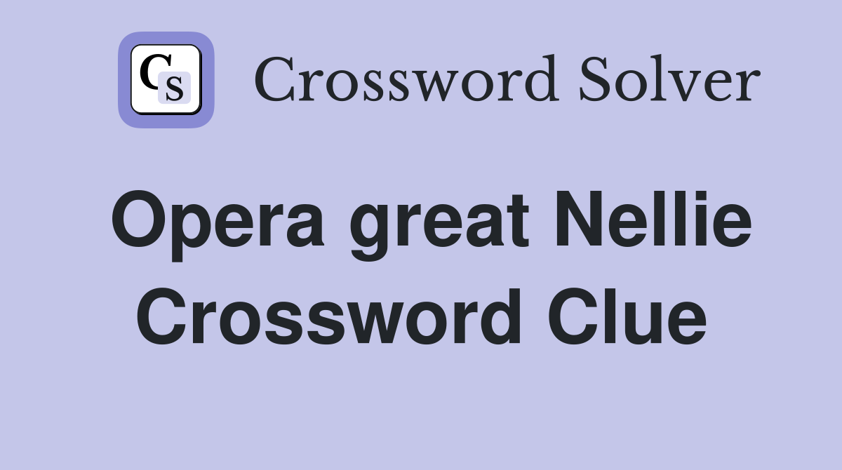 Opera great Nellie Crossword Clue