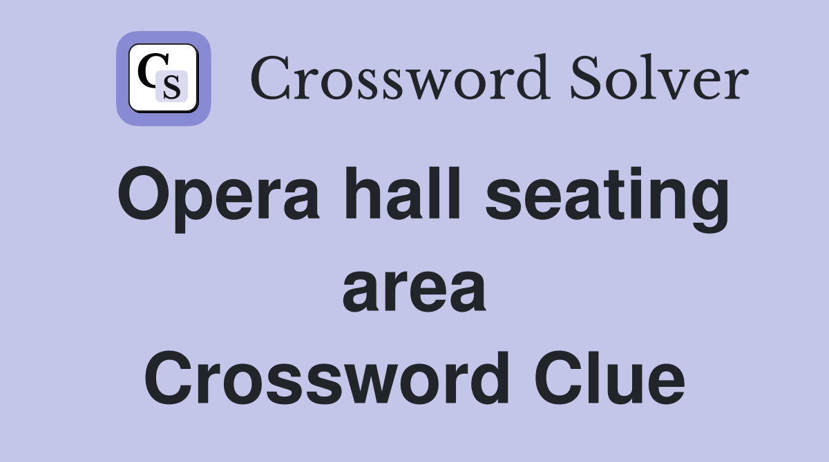 Opera hall seating area Crossword Clue