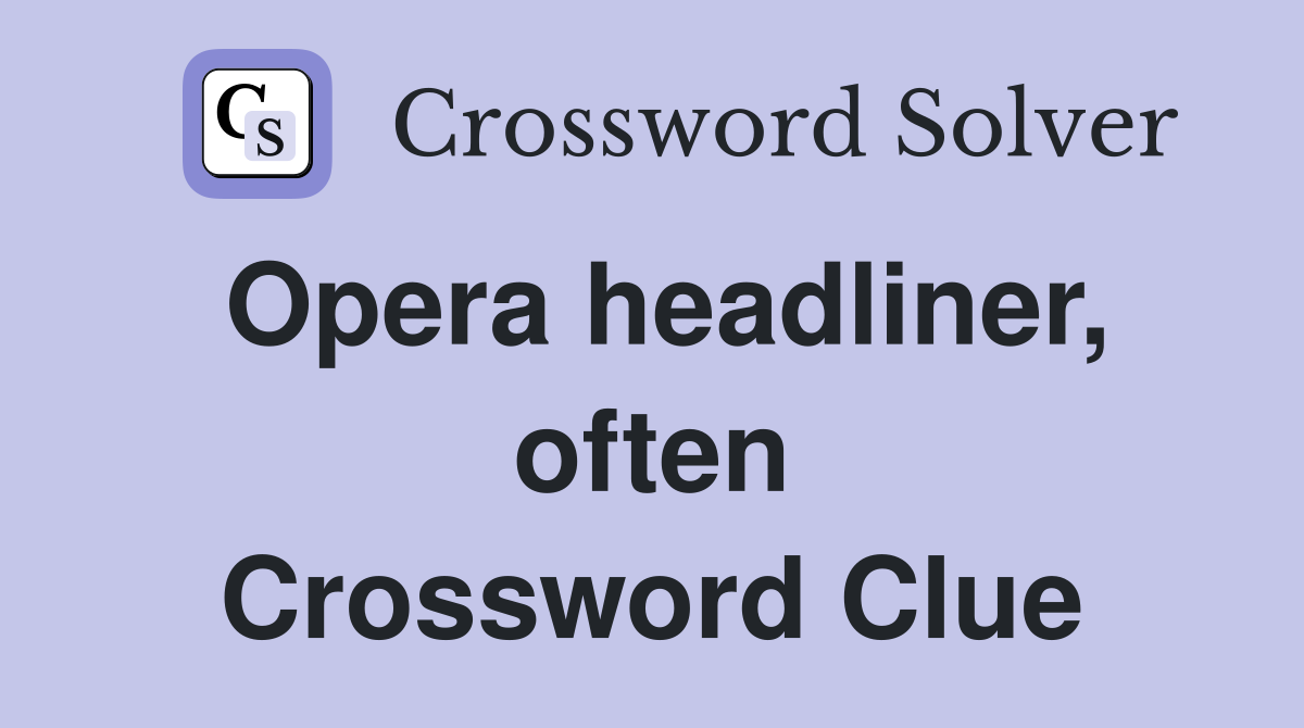 Opera headliner, often Crossword Clue