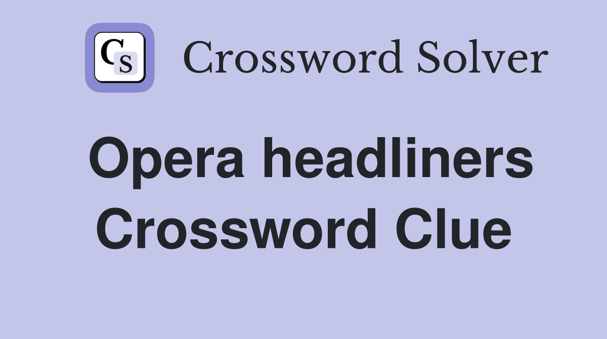 Opera headliners Crossword Clue