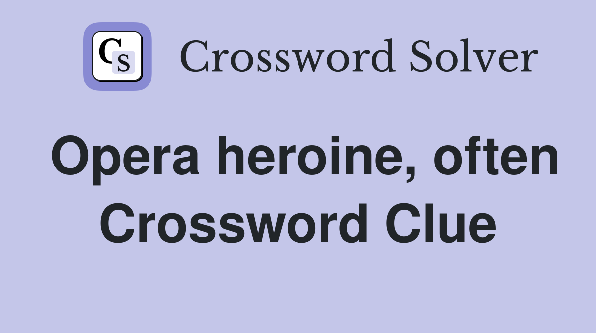 Opera heroine, often Crossword Clue