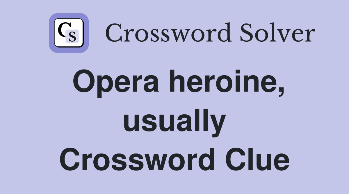 Opera heroine, usually Crossword Clue