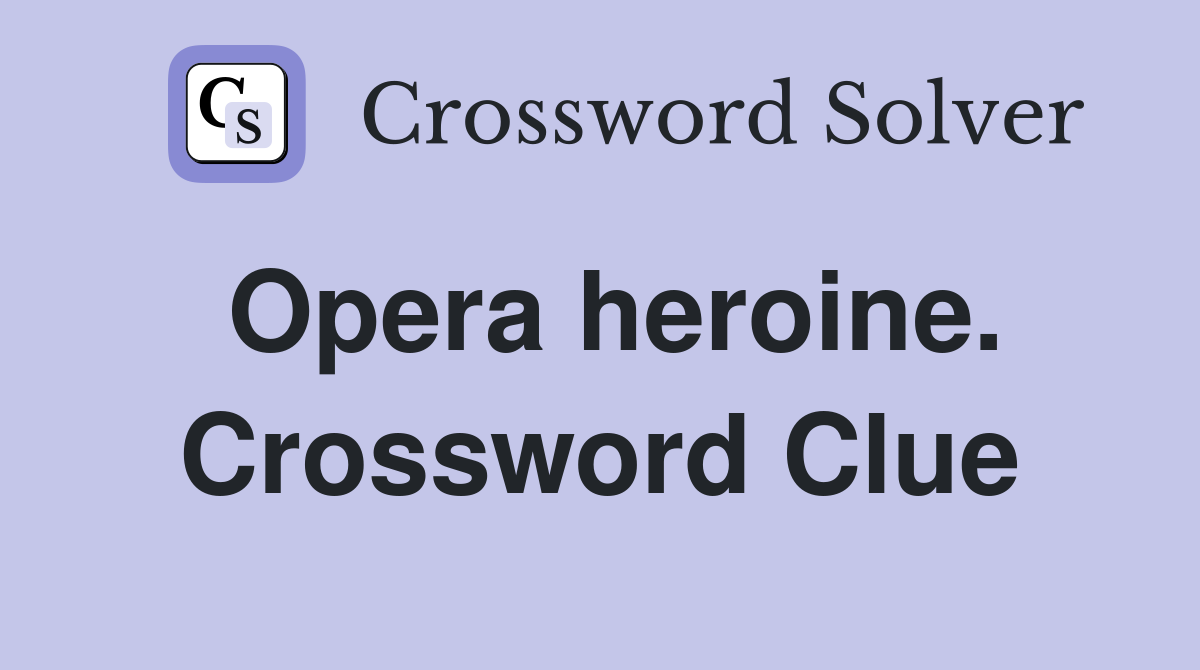 Opera heroine. Crossword Clue