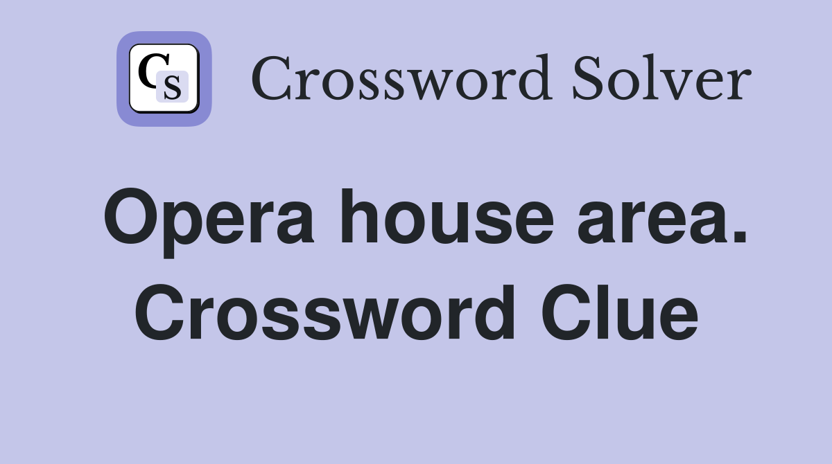 Opera house area. Crossword Clue