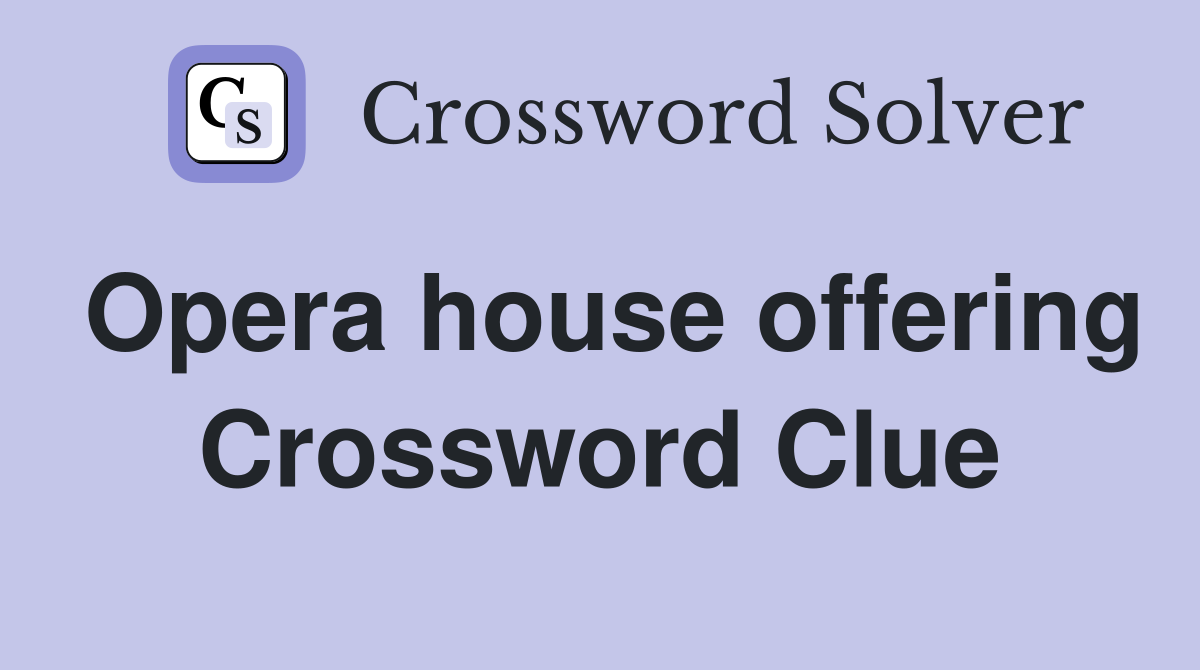 Opera house offering Crossword Clue