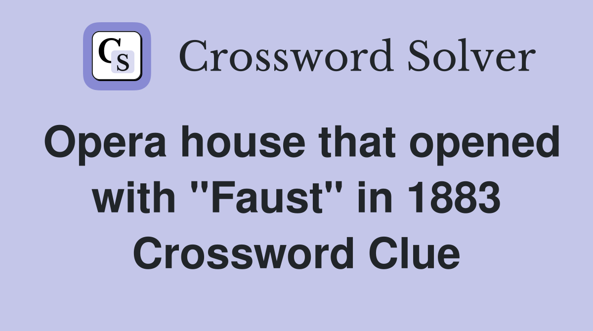 Opera house that opened with "Faust" in 1883 Crossword Clue