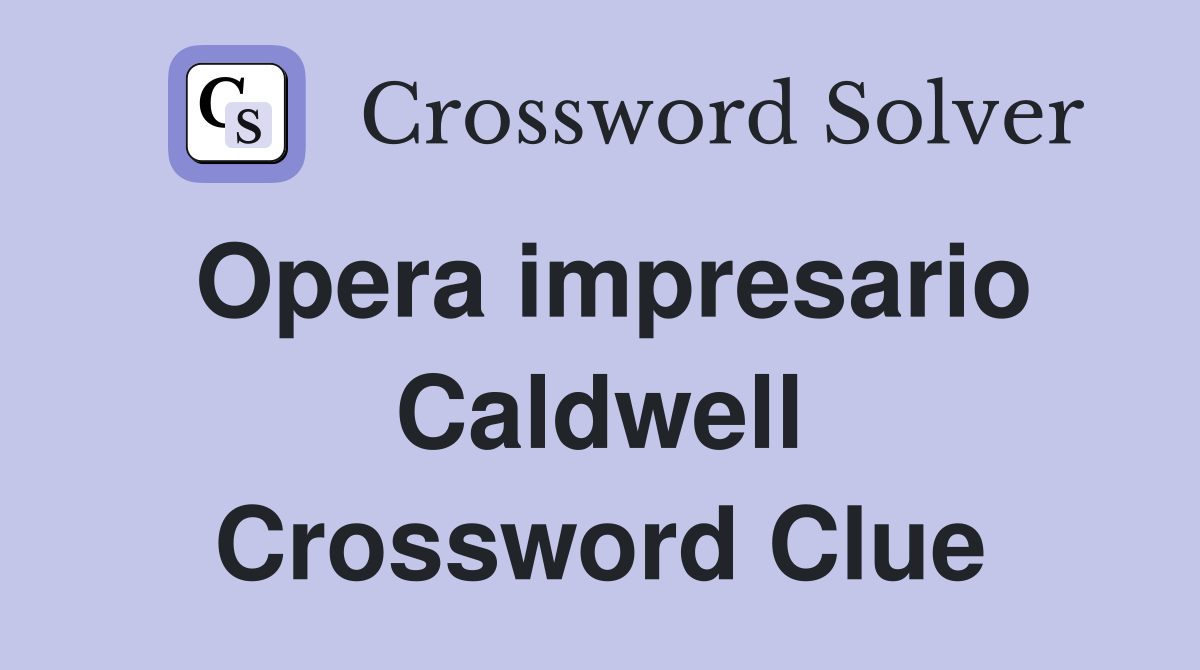 Opera impresario Caldwell Crossword Clue