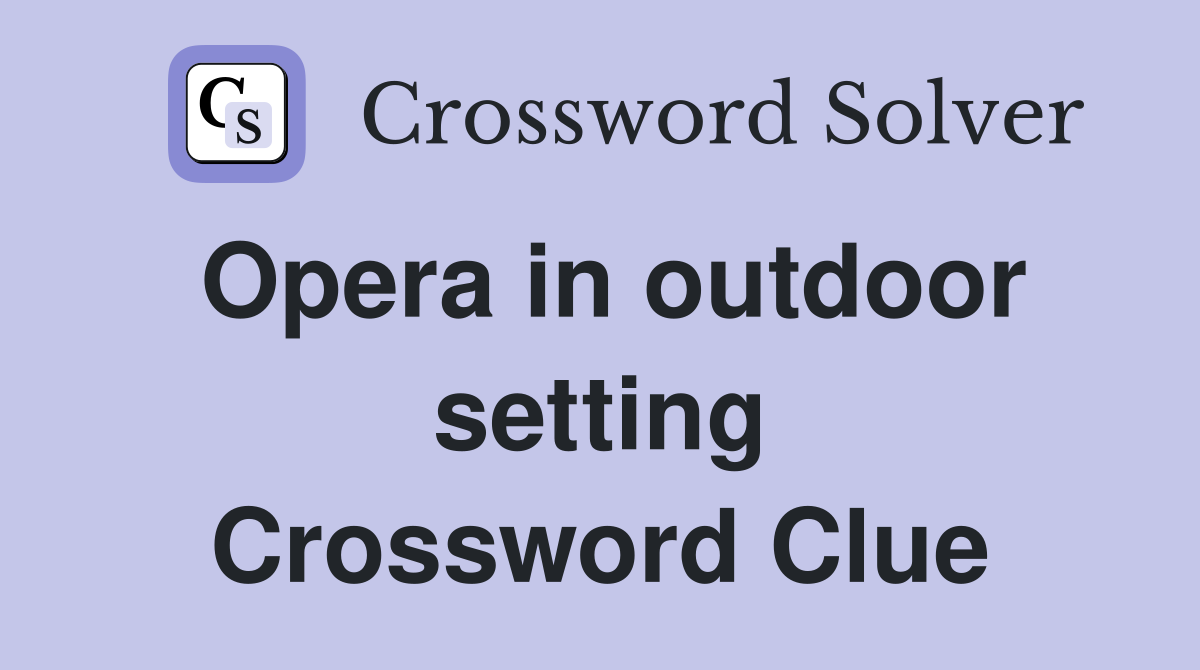 Opera in outdoor setting Crossword Clue