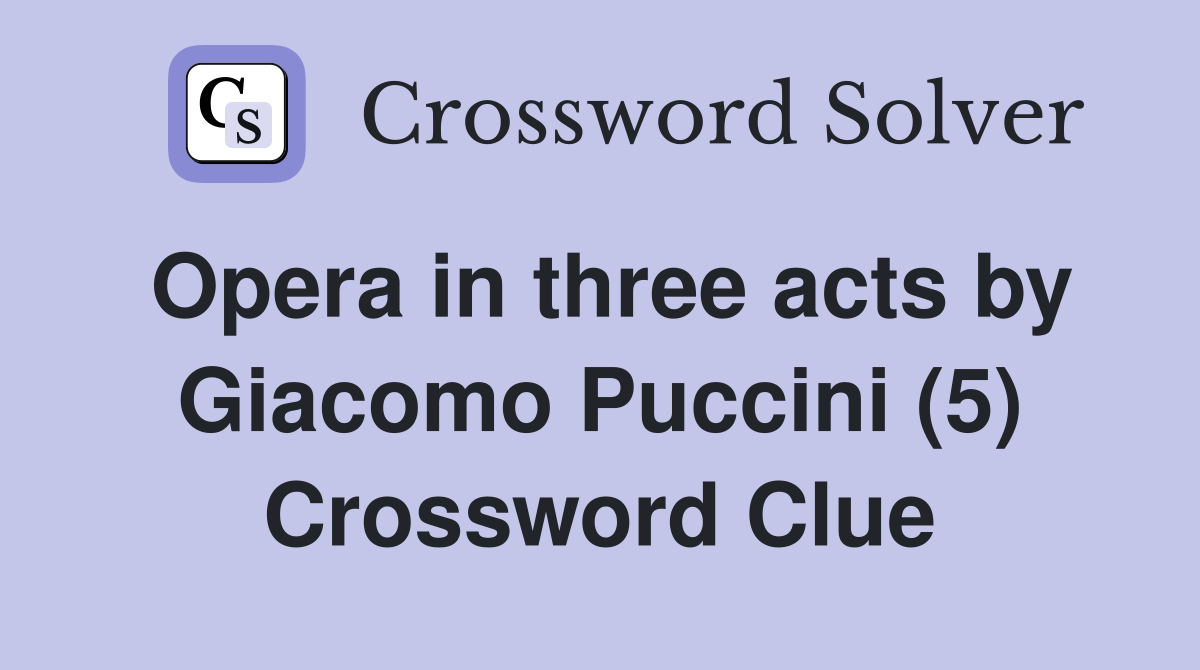 Opera in three acts by Giacomo Puccini (5) Crossword Clue
