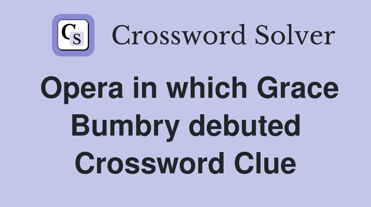 Opera in which Grace Bumbry debuted Crossword Clue