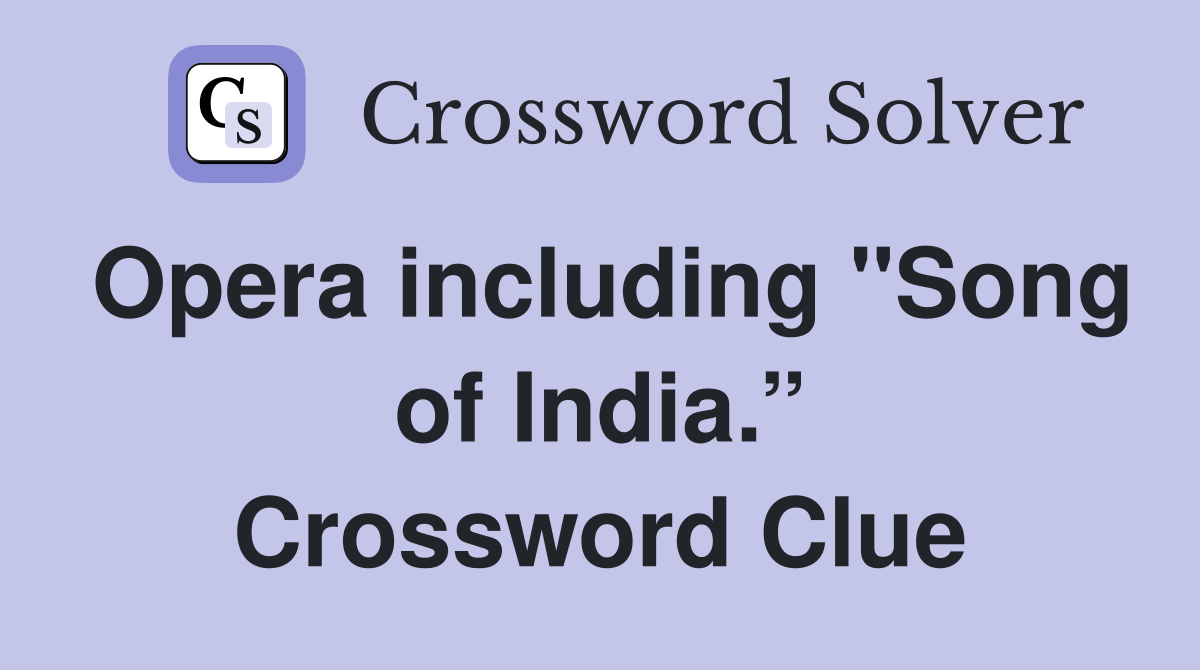 Opera including "Song of India.” Crossword Clue