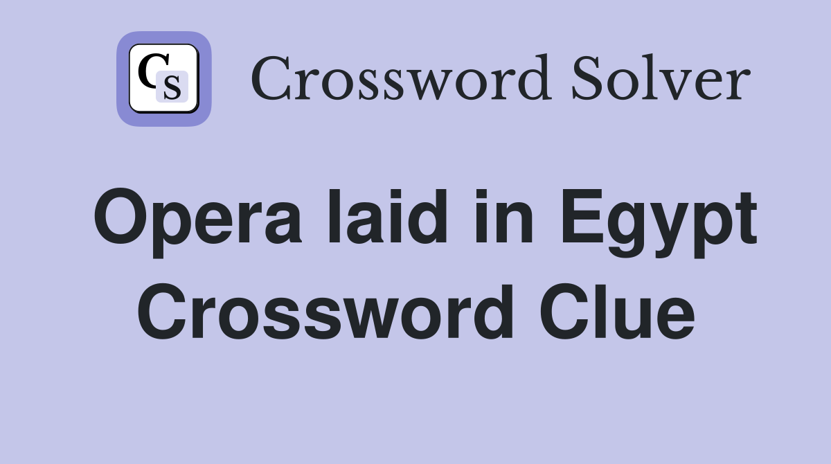 Opera laid in Egypt Crossword Clue