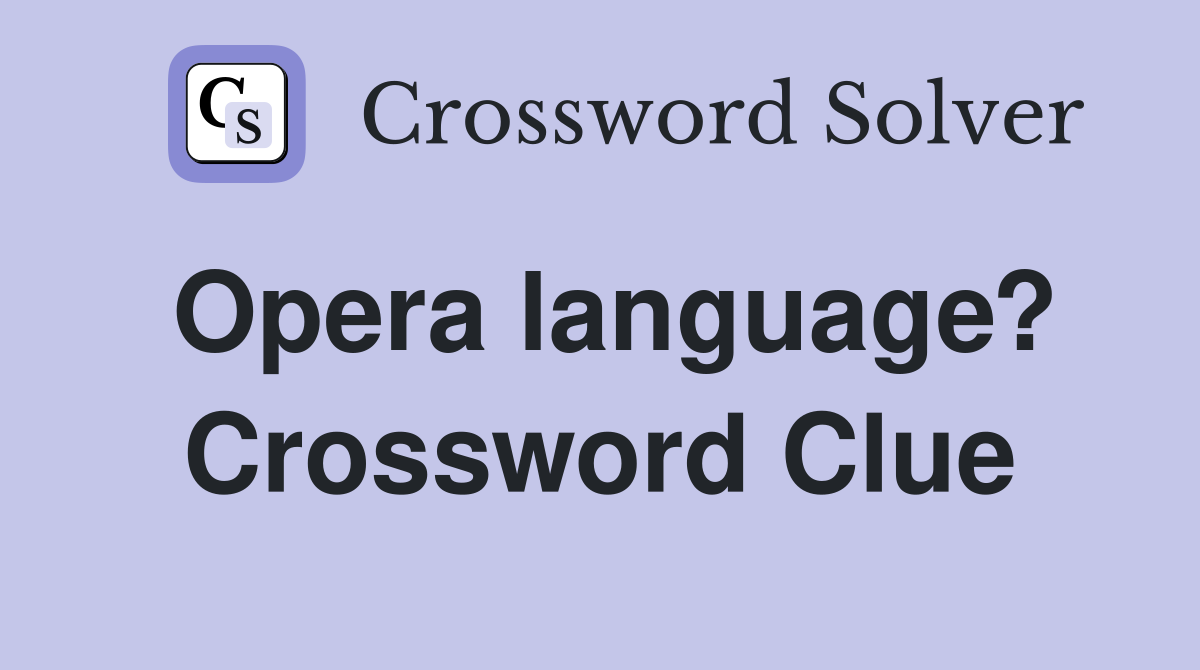 Opera language? Crossword Clue