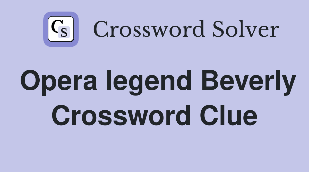 Opera legend Beverly Crossword Clue