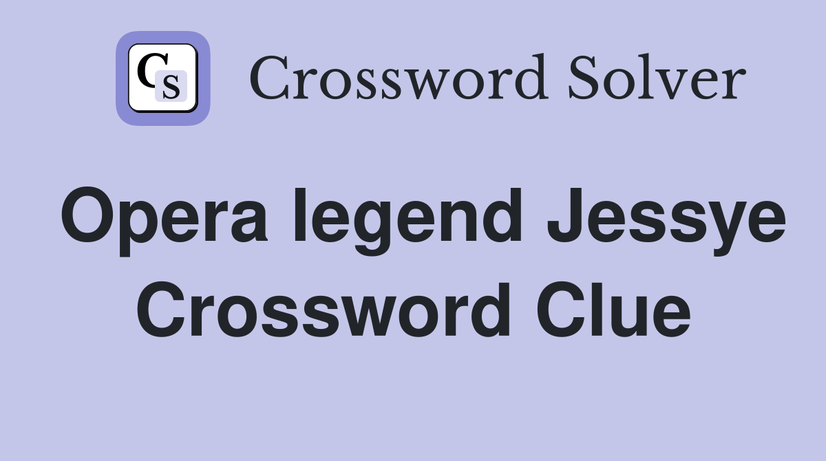 Opera legend Jessye Crossword Clue