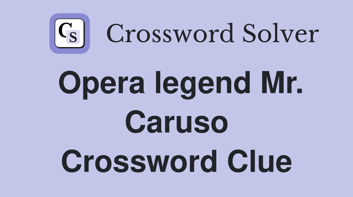 Opera legend Mr. Caruso Crossword Clue