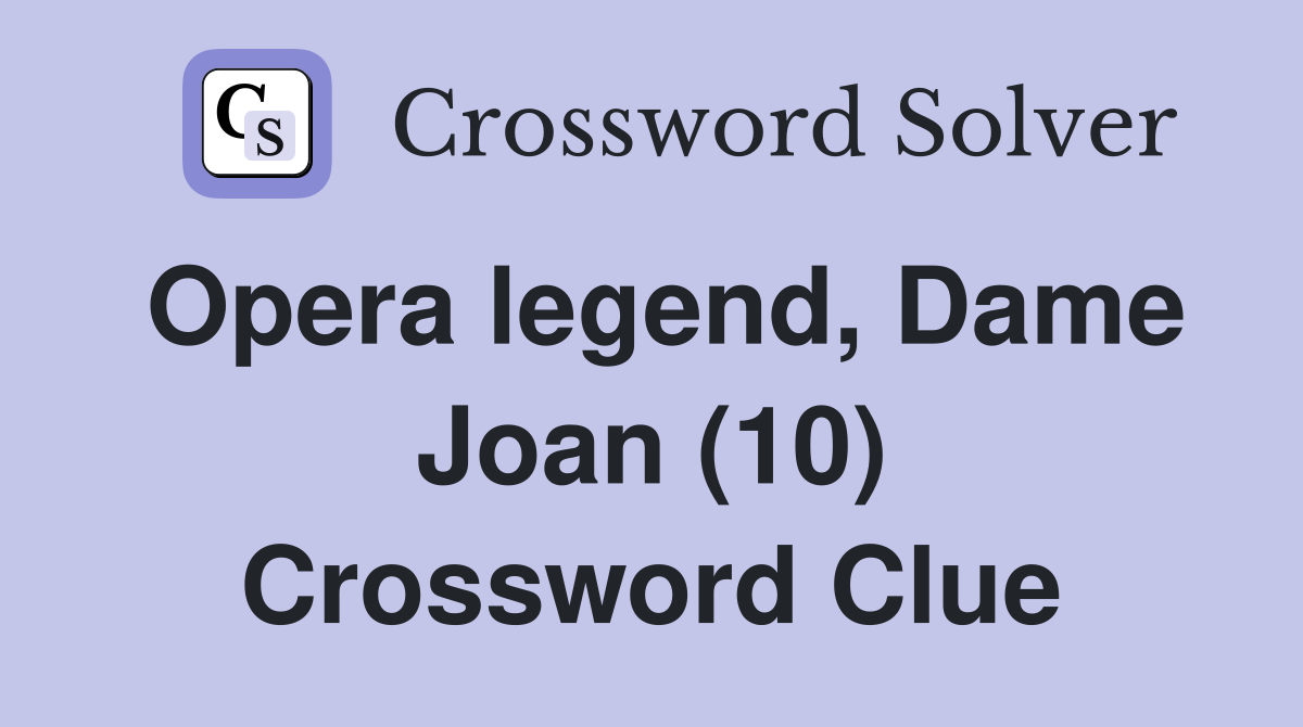 Opera legend, Dame Joan (10) Crossword Clue